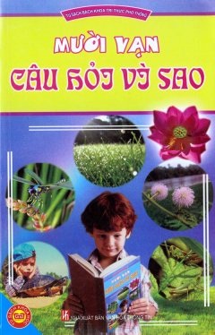 Mười Vạn Câu Hỏi Vì Sao – Tủ Sách Bách Khoa Tri Thức Phổ Thông