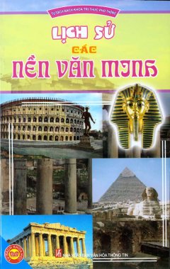 Tủ Sách Bách Khoa Tri Thức Phổ Thông – Lịch Sử Các Nền Văn Minh