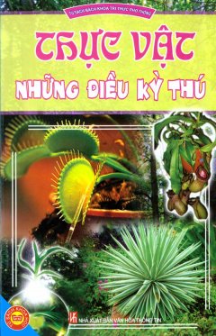 Thực Vật Những Điều Kỳ Thú – Tủ Sách Bách Khoa Tri Thức Phổ Thông