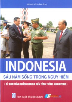 Indonesia – Sáu Năm Sống Trong Nguy Hiểm (Từ Thời Tổng Thống Habibie Đến Tổng Thống Yudhoyono)