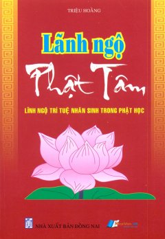 Lãnh Ngộ Phật Tâm – Lĩnh Ngộ Trí Tuệ Nhân Sinh Trong Phật Học