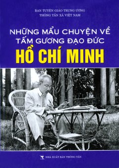 Những Mẩu Chuyện Về Tấm Gương Đạo Đức Hồ Chí Minh