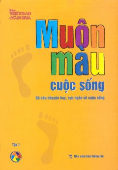 Muôn Màu Cuộc Sống – 50 Câu Chuyện Hay, Cực Ngắn Về Cuộc Sống