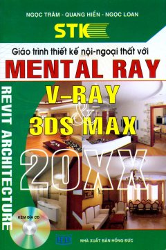 Giáo Trình Thiết Kế Nội – Ngoại Thất Với Mental Ray V-Ray Và 3DS Max 20XX (Kèm Đĩa CD)