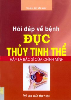 Hãy Là Bác Sĩ Của Chính Mình – Hỏi Đáp Về Bệnh Đục Thuỷ Tinh Thể