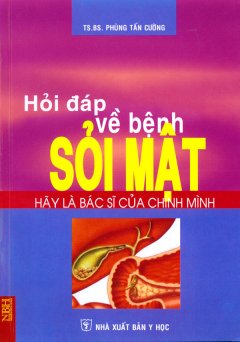 Hãy Là Bác Sĩ Của Chính Mình – Hỏi Đáp Về Bệnh Sỏi Mật