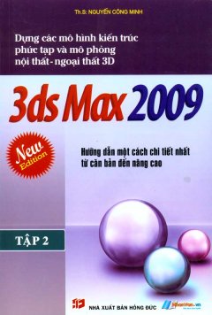 Dựng Các Mô Hình Kiến Trúc Phức Tạp Và Mô Phỏng Nội Thất – Ngoại Thất 3D – 3ds Max 2009 – Hướng Dẫn Một Cách Chi Tiết Nhất Từ Căn Bản Đến Nâng Cao (Tập 2)