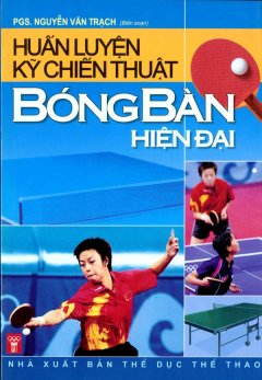 Huấn Luyện Kỹ Chiến Thuật Bóng Bàn Hiện Đại – Tái bản 09/06/2006