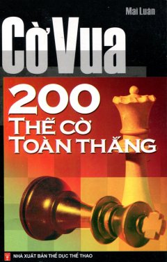 Cờ Vua 200 Thế Cờ Toàn Thắng