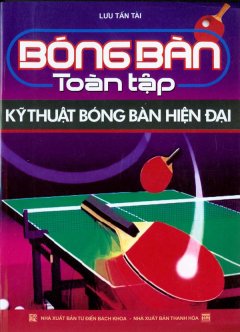 Bóng Bàn Toàn Tập – Kỹ Thuật Bóng Bàn Hiện Đại