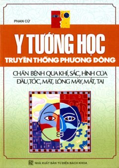 Y Tướng Học Truyền Thống Phương Đông – Chẩn Bệnh Qua Khí, Sắc, Hình Của Đầu, Tóc, Mặt, Lông Mày, Mắt, Tai