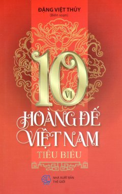 10 Vị Hoàng Đế Việt Nam Tiêu Biểu