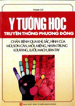 Y Tướng Học Truyền Thống Phương Đông – Chẩn Bệnh Qua Khí, Sắc, Hình Của Mũi, Sơn Căn, Môi, Miệng, Nhân Trung Lợi, Răng, Lưỡi, Mạch, Bàn Tay