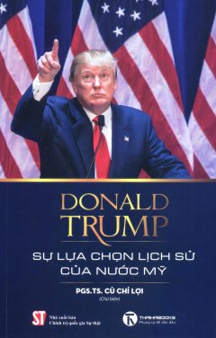 Donald Trump – Sự Lựa Chọn Lịch Sử Của Nước Mỹ