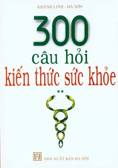 300 Câu Hỏi Kiến Thức Sức Khỏe – Tập 2