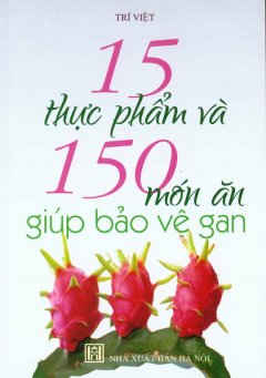 15 Thực Phẩm Và 150 Món Ăn Giúp Bảo Vệ Gan