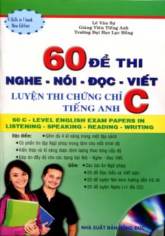 60 Đề Thi Nghe – Nói – Đọc – Viết: Luyện Thi Chứng Chỉ C Tiếng Anh (Kèm 1 CD)