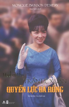 Madam Nhu Trần Lệ Xuân – Quyền Lực Bà Rồng