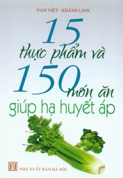 15 Thực Phẩm Và 150 Món Ăn Giúp Hạ Huyết Áp