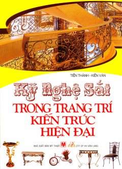 Kỹ Nghệ Sắt Trong Trang Trí Kiến Trúc Hiện Đại