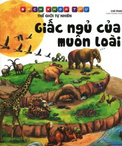 Bách Khoa Thư Thế Giới Tự Nhiên – Giấc Ngủ Của Muôn Loài