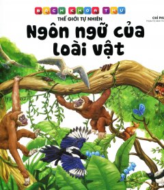 Bách Khoa Thư Thế Giới Tự Nhiên – Ngôn Ngữ Của Loài Vật