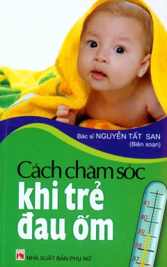 Cách Chăm Sóc Khi Trẻ Đau Ốm