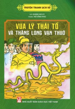 Truyện Tranh Lịch Sử – Vua Lý Thái Tổ Và Thăng Long Vạn Thuở