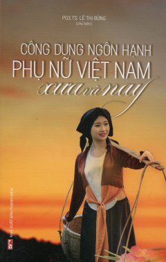 Công Dung Ngôn Hạnh Phụ Nữ Việt Nam Xưa Và Nay