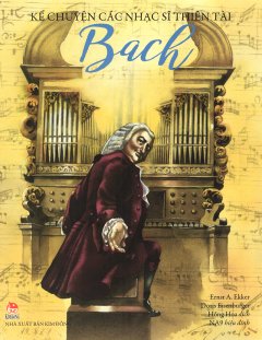 Kể Chuyện Các Nhạc Sĩ Thiên Tài – Bach