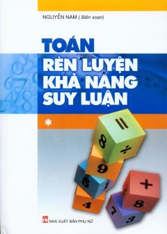 Toán – Rèn Luyện Khả Năng Suy Luận (Tập 1)