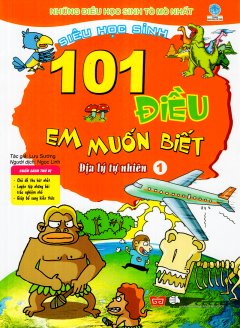 101 Điều Em Muốn Biết – Địa Lý Tự Nhiên (Tập 1)