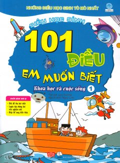 101 Điều Em Muốn Biết – Khoa Học Và Cuộc Sống (Tập 1)