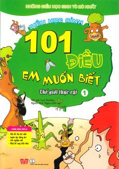 101 Điều Em Muốn Biết – Thế Giới Thực Vật (Tập 1)