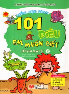 101 Điều Em Muốn Biết – Thế Giới Thực Vật (Tập 2)