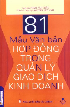 81 Mẫu Văn Bản Hợp Đồng Trong Quản Lý Giao Dịch Kinh Doanh – Tái bản 09/2009