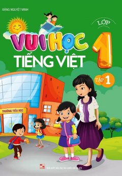 Vui Học Tiếng Việt Lớp 1 – Tập 1