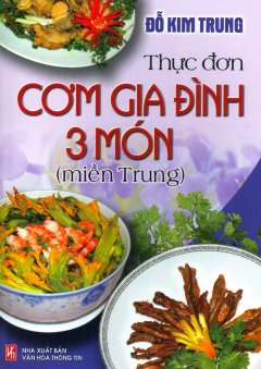 Thực Đơn Cơm Gia Đình 3 Món (Miền Trung) – Tái Bản 2014