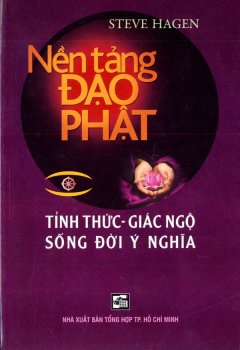 Nền Tảng Đạo Phật – Tỉnh Thức, Giác Ngộ Sống Đời Ý Nghĩa