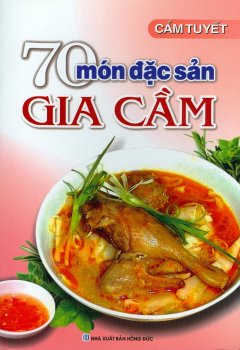 70 Món Đặc Sản Gia Cầm (Tái Bản 2015)