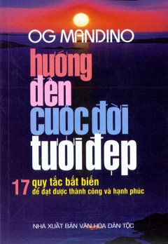 Hướng Đến Cuộc Đời Tươi Đẹp – 17 Quy Tắc Bất Biến Để Đạt Được Thành Công Và Hạnh Phúc