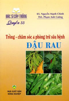 Bác Sĩ Cây Trồng – Quyển 33: Trồng – Chăm Sóc & Phòng Trừ Sâu Bệnh Đậu Rau