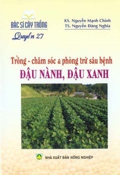 Bác Sĩ Cây Trồng – Quyển 27: Trồng – Chăm Sóc & Phòng Trừ Sâu Bệnh Đậu Nành, Đậu Xanh