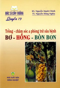 Bác Sĩ Cây Trồng – Quyển 19: Trồng – Chăm Sóc & Phòng Trừ Sâu Bệnh Bơ – Hồng – Bòn Bon