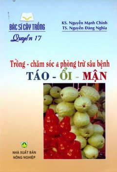 Bác Sĩ Cây Trồng – Quyển 17: Trồng – Chăm Sóc & Phòng Trừ Sâu Bệnh Táo – Ổi – Mận