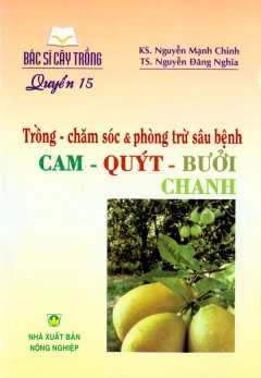 Trồng – Chăm Sóc & Phòng Trừ Sâu Bệnh Cam – Quýt – Bưởi – Chanh (Quyển 15)