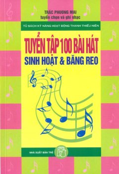 Tuyển Tập 100 Bài Hát Sinh Hoạt Và Băng Reo – Tái bản 07/09/2009