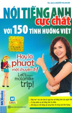 Nói Tiếng Anh Cực Chất Với 150 Tình Huống Việt – Hay Là Phượt Một Chuyến Đi!