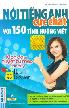 Nói Tiếng Anh Cực Chất Với 150 Tình Huống Việt – Món Đó Sẽ Tuyệt Cú Mèo Hơn Đấy