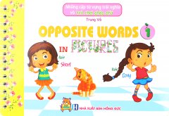 Những Cặp Từ Vựng Trái Nghĩa Và Trò Chơi Ghép Chữ – Opposite Words In Pictures 1